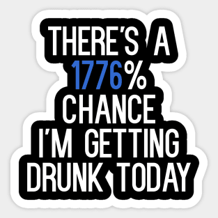 There's A 1776% Chance I'm Getting Drunk Today T-Shirt Sticker